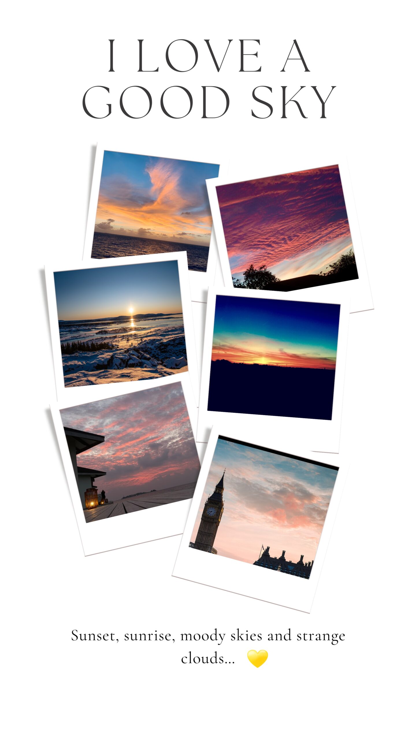 Beautiful sunsets, sunrises, and dramatic skies.